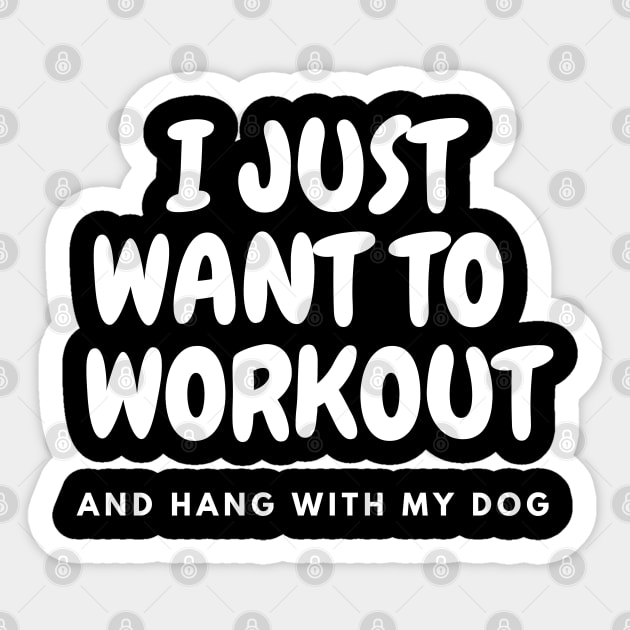 I Just Want To Workout and Hang With My Dog Shirt, dog lovers tee, gym tee, funny workout tee Sticker by Kittoable